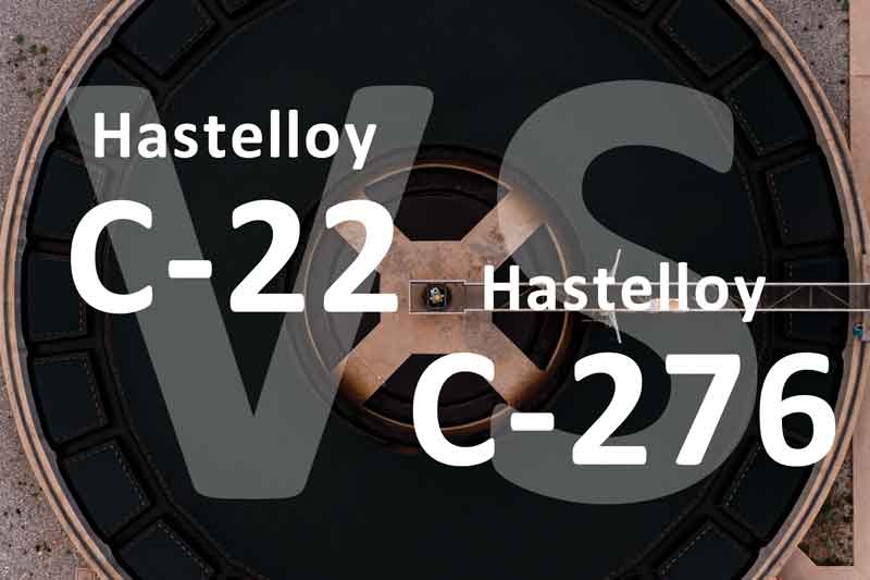 What is the difference between Hastelloy C276 and c-22 Alloy What is the difference between Hastelloy C276 and c-22 Alloy